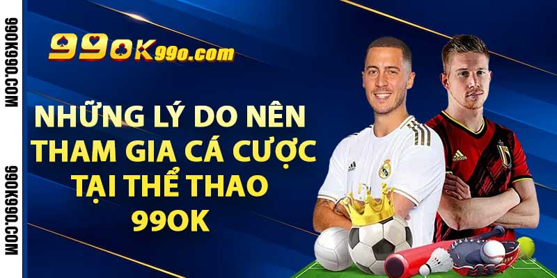 Những lý do nên tham gia cá cược tại thể thao 99ok